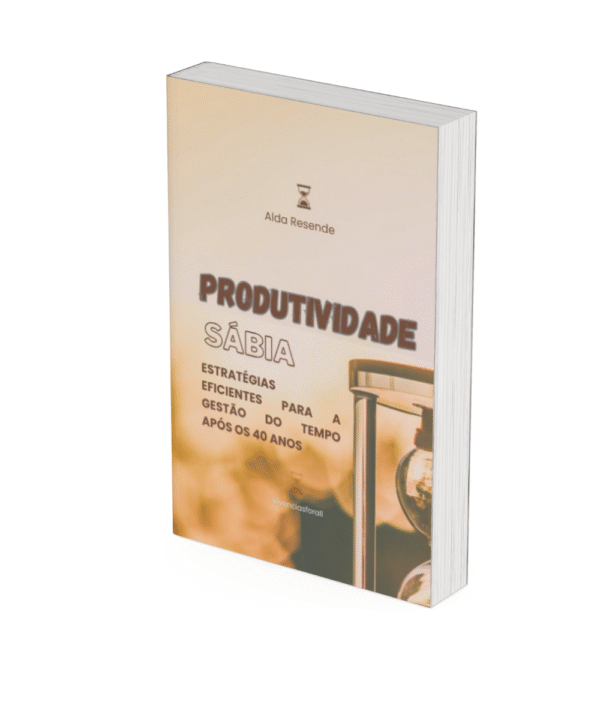 Produtividade sábia: Estratégias eficientes para a gestão do tempo - Alda Resende